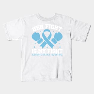 Addison's Disease Awareness Her Fight is My Fight Kids T-Shirt